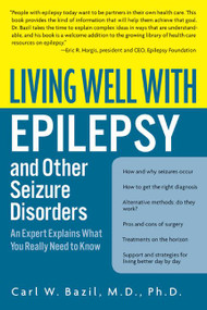 Living Well with Epilepsy and Other Seizure Disorders (An Expert Explains What You Really Need to Know) by Carl W. Bazil, 9780060538484