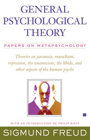 General Psychological Theory (Papers on Metapsychology) by Sigmund Freud, 9781416573593