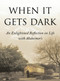 When It Gets Dark (An Enlightened Reflection on Life with Alzheimer's) by Thomas DeBaggio, 9781416573203