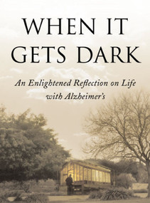 When It Gets Dark (An Enlightened Reflection on Life with Alzheimer's) by Thomas DeBaggio, 9781416573203