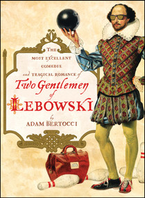 Two Gentlemen of Lebowski (A Most Excellent Comedie and Tragical Romance) by Adam Bertocci, 9781451605815