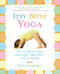 Itsy Bitsy Yoga (Poses to Help Your Baby Sleep Longer, Digest Better, and Grow Stronger) by Helen Garabedian, 9780743243551