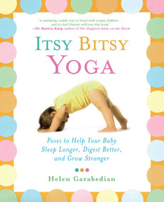 Itsy Bitsy Yoga (Poses to Help Your Baby Sleep Longer, Digest Better, and Grow Stronger) by Helen Garabedian, 9780743243551