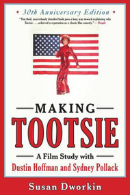 Making Tootsie (Inside the Classic Film with Dustin Hoffman and Sydney Pollack) by Susan Dworkin, 9781557049667