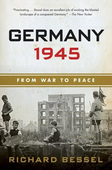 Germany 1945 (From War to Peace) by Richard Bessel, 9780060540371