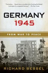 Germany 1945 (From War to Peace) by Richard Bessel, 9780060540371
