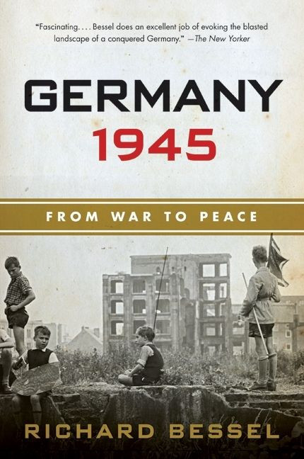 Germany 1945 (From War to Peace) by Richard Bessel, 9780060540371