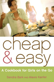 Cheap & Easy (A Cookbook for Girls on the Go) by Sandra Bark, Alexis Kanfer, Vin Ganapathy, 9780743250542