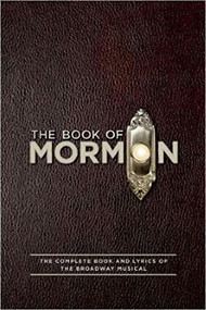 The Book of Mormon Script Book (The Complete Book and Lyrics of the Broadway Musical) by Trey Parker, Robert Lopez, Matt Stone, 9781557049933
