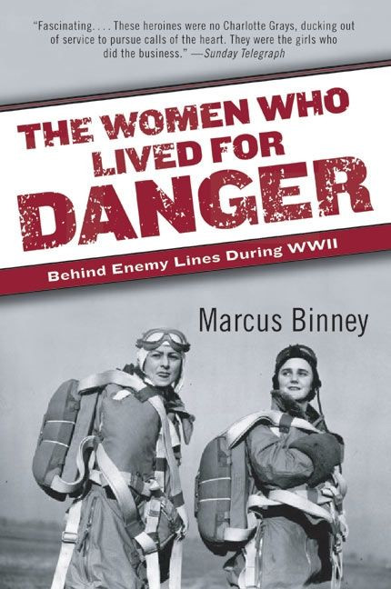 The Women Who Lived for Danger (Behind Enemy Lines During WWII) by Marcus Binney, 9780060540883