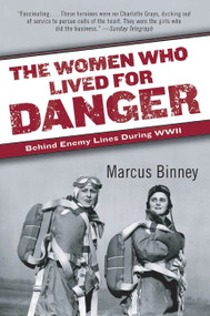 The Women Who Lived for Danger (Behind Enemy Lines During WWII) by Marcus Binney, 9780060540883