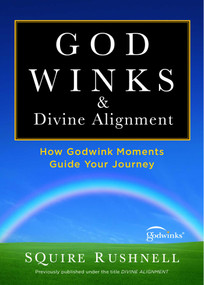 Godwinks & Divine Alignment (How Godwink Moments Guide Your Journey) by SQuire Rushnell, 9781451667776