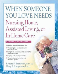 When Someone You Love Needs Nursing Home, Assisted Living, or In-Home Care by Robert F. Bornstein, PhD, Mary A. Languirand, PhD, 9781557048165