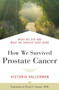 How We Survived Prostate Cancer (What We Did and What We Should Have Done) - 9781557048196 by Victoria Hallerman, Peter S. Albert, 9781557048196
