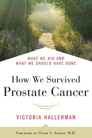 How We Survived Prostate Cancer (What We Did and What We Should Have Done) - 9781557048196 by Victoria Hallerman, Peter S. Albert, 9781557048196