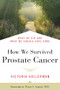 How We Survived Prostate Cancer (What We Did and What We Should Have Done) - 9781557048196 by Victoria Hallerman, Peter S. Albert, 9781557048196
