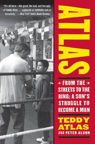 Atlas (From the Streets to the Ring: A Son's Struggle to Become a Man) by Teddy Atlas, 9780060542412