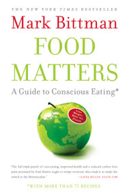 Food Matters (A Guide to Conscious Eating with More Than 75 Recipes) by Mark Bittman, 9781416575658