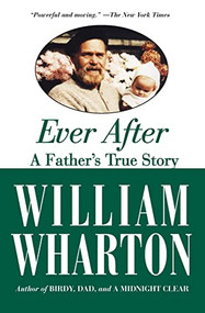 Ever After (A Father's True Story) by William Wharton, 9781557048431