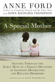 A Special Mother (Getting Through the Early Days of a Child's Diagnosis of Learning Disabilities and Related Disorders) by Anne Ford, John-Richard Thompson, 9781557048523