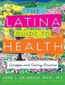 The Latina Guide to Health (Consejos and Caring Answers) by Jane L. Delgado, PhD, 9781557048547