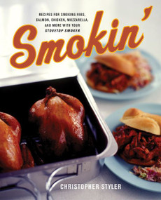 Smokin' (Recipes for Smoking Ribs, Salmon, Chicken, Mozzarella, and More with Your Stovetop Smoker) by Christopher Styler, 9780060548155