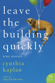 Leave the Building Quickly (True Stories) by Cynthia Kaplan, 9780060548520