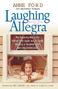 Laughing Allegra (The Inspiring Story of a Mother's Struggle and Triumph Raising a Daughter With Learning Disabilities) by Anne Ford, John-Richard Thompson, 9781557046222