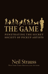 The Game (Penetrating the Secret Society of Pickup Artists) by Neil Strauss, 9780060554736