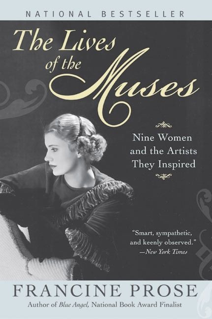 The Lives of the Muses (Nine Women & the Artists They Inspired) by Francine Prose, 9780060555252