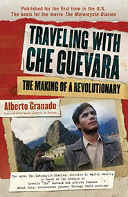 Traveling with Che Guevara (The Making of a Revolutionary) by Alberto Granado, Lucia Alvarez de Toledo, 9781557046390