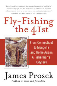 Fly-Fishing the 41st (From Connecticut to Mongolia and Home Again: A Fisherman's Odyssey) by James Prosek, 9780060555924
