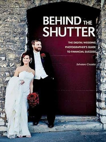 Behind the Shutter (The Digital Wedding Photographer's Guide to Financial Success) by Salvatore Cincotta, 9781608952649