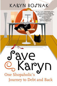 Save Karyn (One Shopaholic's Journey to Debt and Back) by Karyn Bosnak, 9780060558192