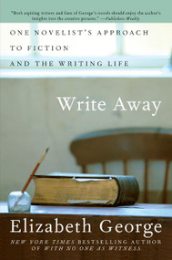 Write Away (One Novelist's Approach to Fiction and the Writing Life) by Elizabeth George, 9780060560447
