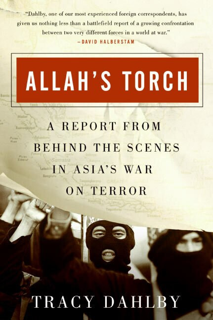 Allah's Torch (A Report from Behind the Scenes in Asia's War on Terror) by Tracy Dahlby, 9780060561116