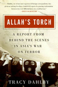Allah's Torch (A Report from Behind the Scenes in Asia's War on Terror) by Tracy Dahlby, 9780060561116