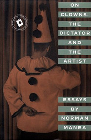 On Clowns (The Dictator and The Artist: Essays) by Norman Manea, 9780802133755