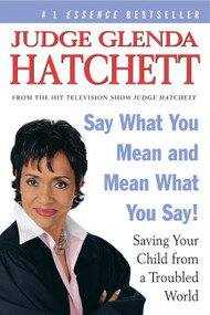 Say What You Mean and Mean What You Say! (Saving Your Child from a Troubled World) by Glenda Hatchett, Daniel Paisner, 9780060563097