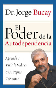 Poder de la Autodependencia, El (Aprenda a Vivir la Vida en Sus Propios Terminos) (Spanish Edition) by Jorge Bucay, 9780060563646