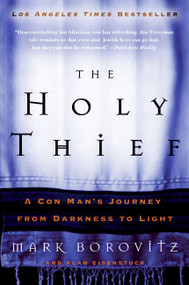 The Holy Thief (A Con Man's Journey from Darkness to Light) by Mark Borovitz, Alan Eisenstock, 9780060563806