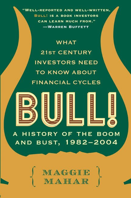 Bull! (A History of the Boom and Bust, 1982-2004) by Maggie Mahar, 9780060564148