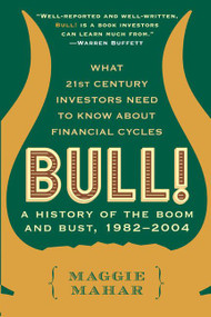 Bull! (A History of the Boom and Bust, 1982-2004) by Maggie Mahar, 9780060564148