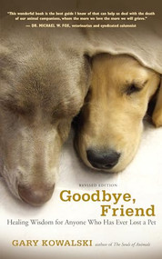 Goodbye, Friend (Healing Wisdom for Anyone Who Has Ever Lost a Pet) by Gary Kowalski, 9781608680863