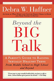 Beyond the Big Talk Revised Edition (A Parent's Guide to Raising Sexually Healthy Teens - From Middle School to High School and Beyond) by Debra W. Haffner, Alyssa Haffner Tartaglione, 9781557048110