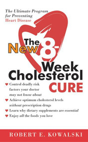 The New 8-Week Cholesterol Cure (How to Lower Your Cholesterol by up to 40 Percent Without Drugs or) by Robert E. Kowalski, 9780060564605