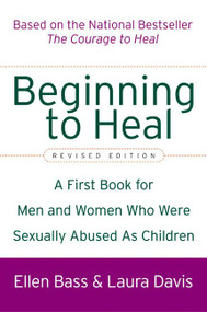 Beginning to Heal (Revised Edition) (A First Book for Men and Women Who Were Sexually Abused As Children) by Ellen Bass, Laura Davis, 9780060564698