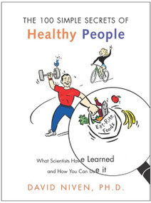 100 Simple Secrets of Healthy People (What Scientists Have Learned and How You Can Use it) by David Niven, PhD, 9780060564728
