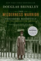 The Wilderness Warrior (Theodore Roosevelt and the Crusade for America) by Douglas Brinkley, 9780060565312