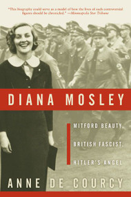 Diana Mosley (Mitford Beauty, British Fascist, Hitler's Angel) by Anne de Courcy, 9780060565336
